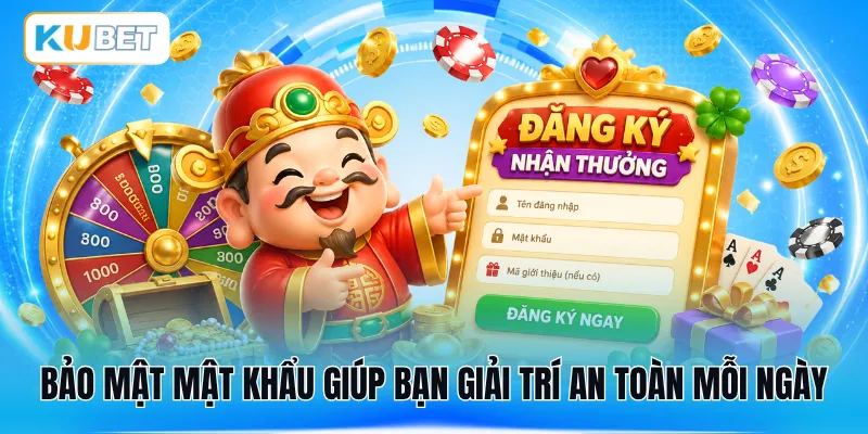 Bảo mật mật khẩu giúp bạn giải trí an toàn mỗi ngày