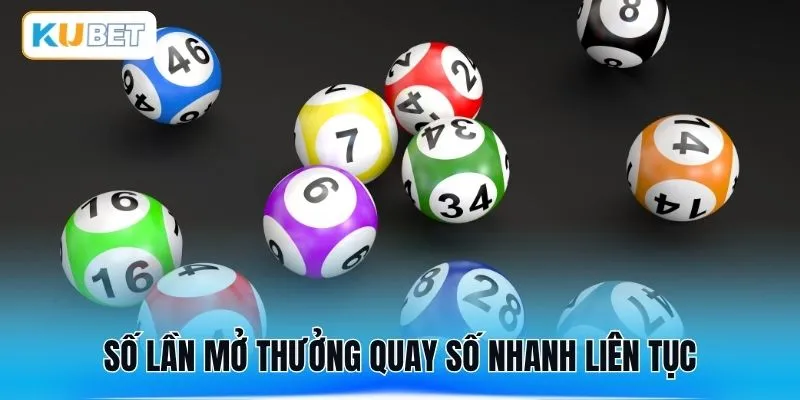 Số lần mở thưởng quay số nhanh liên tục