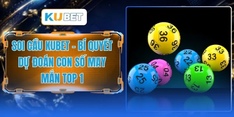 Soi Cầu KUBET - Bí Quyết Dự Đoán Con Số May Mắn Top 1